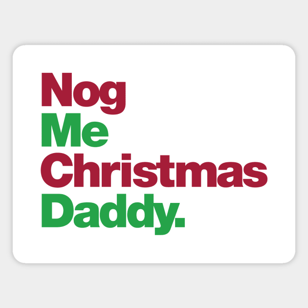 Nog Me Christmas Daddy Magnet by Friend Gate